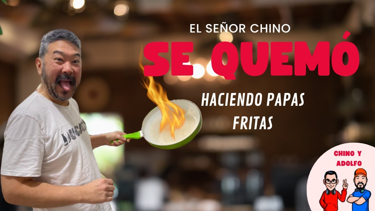 EL SR. CHINO SE QUEMÓ HACIENDO PAPAS FRITAS