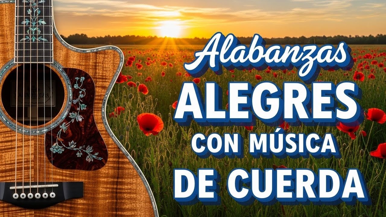 Musica Cristiana Alabanzas Muy Bonitas De Cuerdas, Cantando Alabanzas Alegres Con Musica De Cuerda.