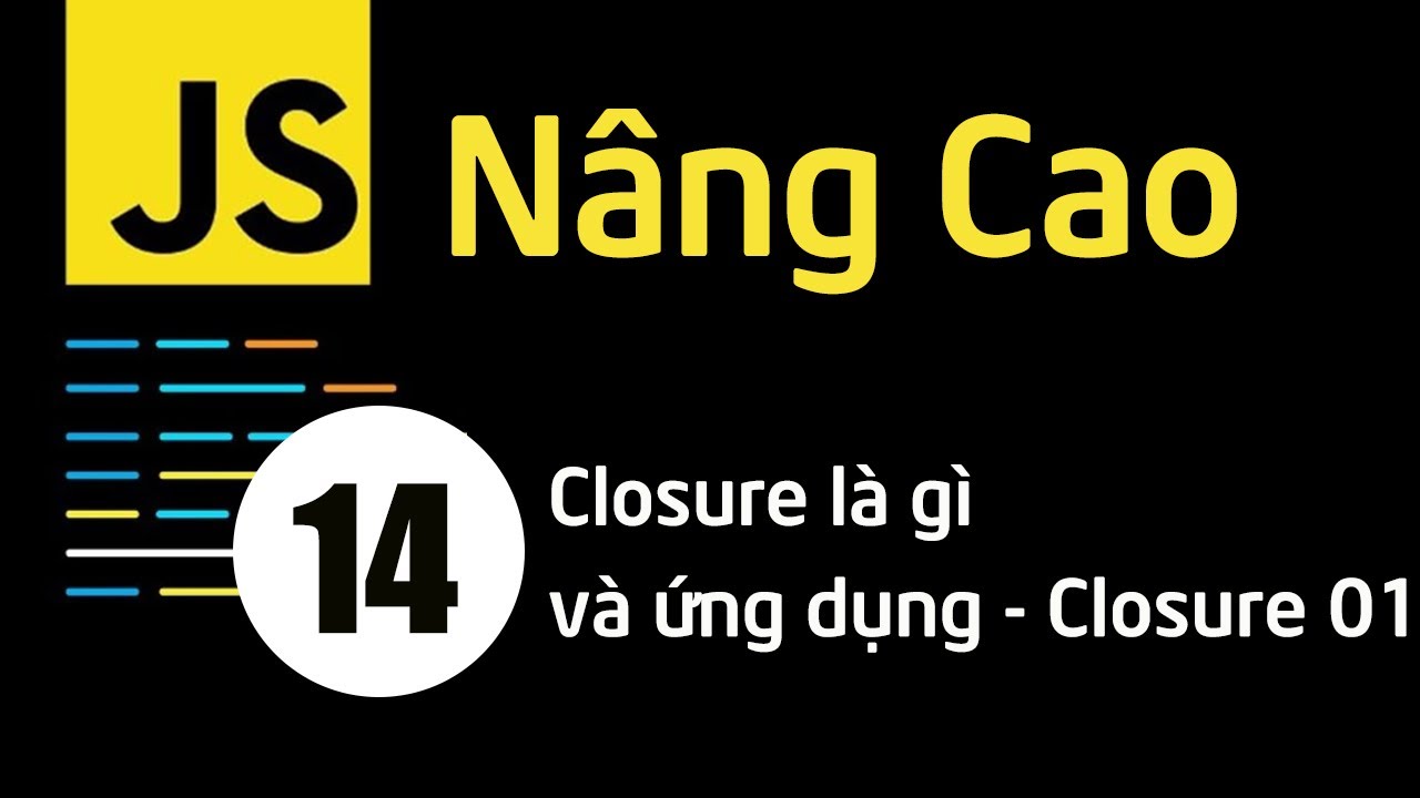 Lập tr&igrave;nh JavaScript n&acirc;ng cao - B&agrave;i 14 Closure l&agrave; g&igrave; v&agrave; ứng dụng - Closure 01