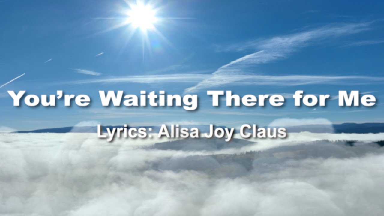 You're Waiting There for Me  - Country Christian Song Lyrics