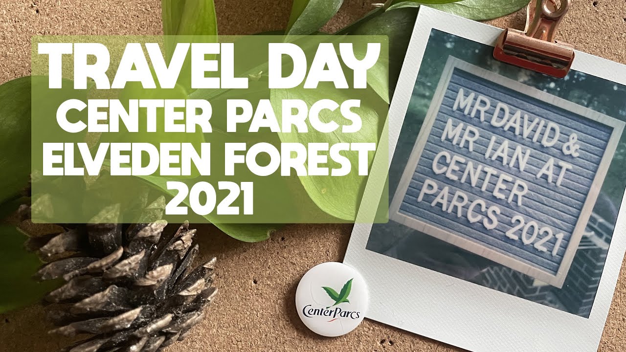 Travel Day | Center Parcs Elveden Forest | April 2021