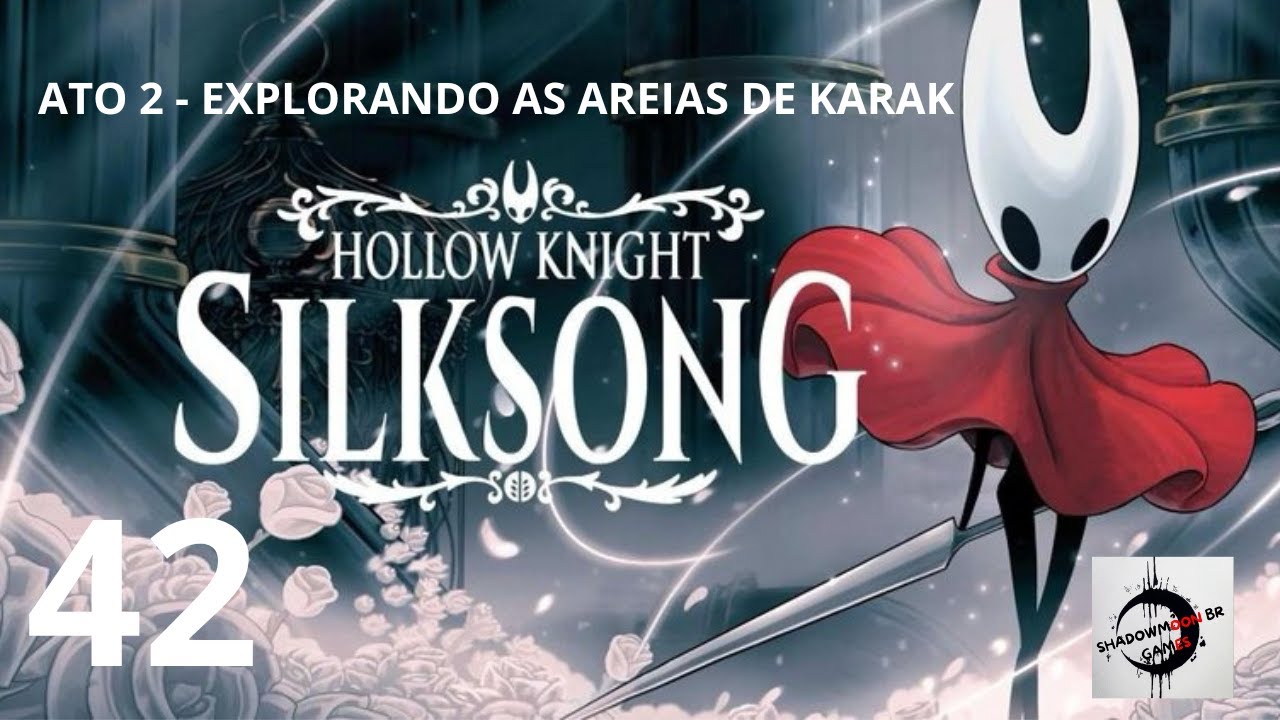 HOLLOW KNIGHT: SILKSONG - EXPLORANDO AS AREIAS DE KARAK - PARTE 42