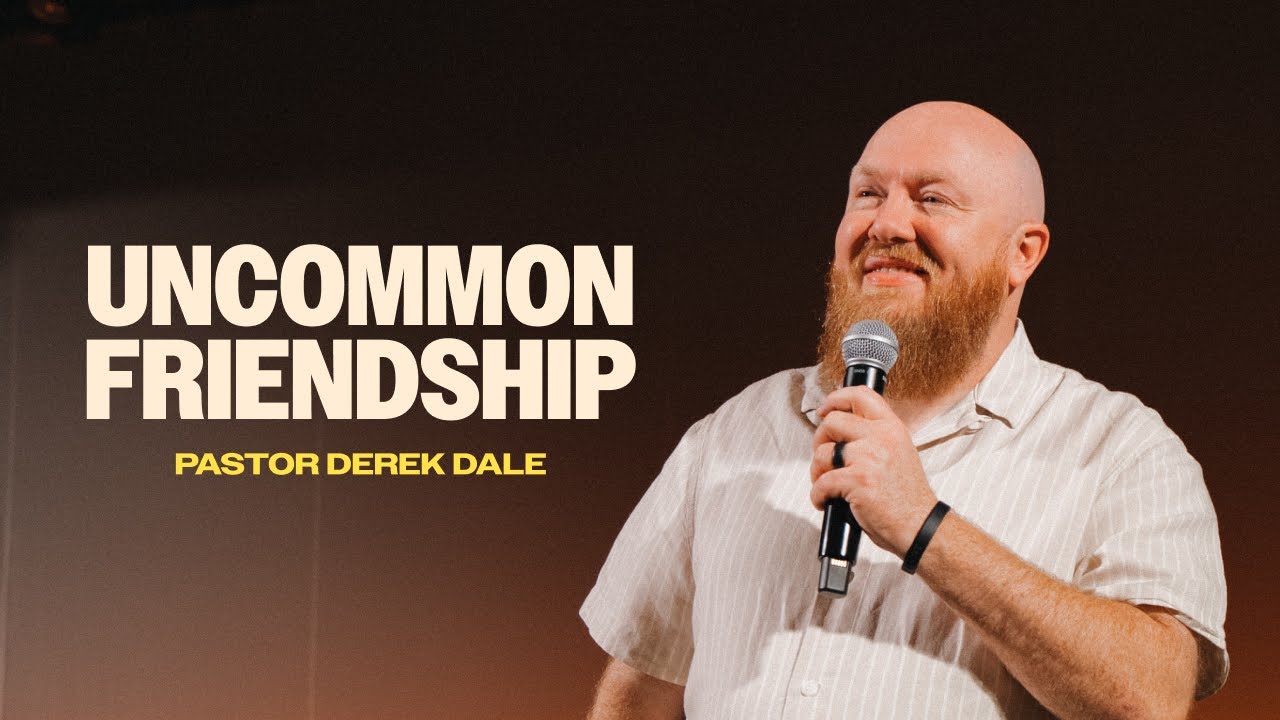 Uncommon Friendship | Pastor Derek Dale | Uncommon | Brighthouse Church