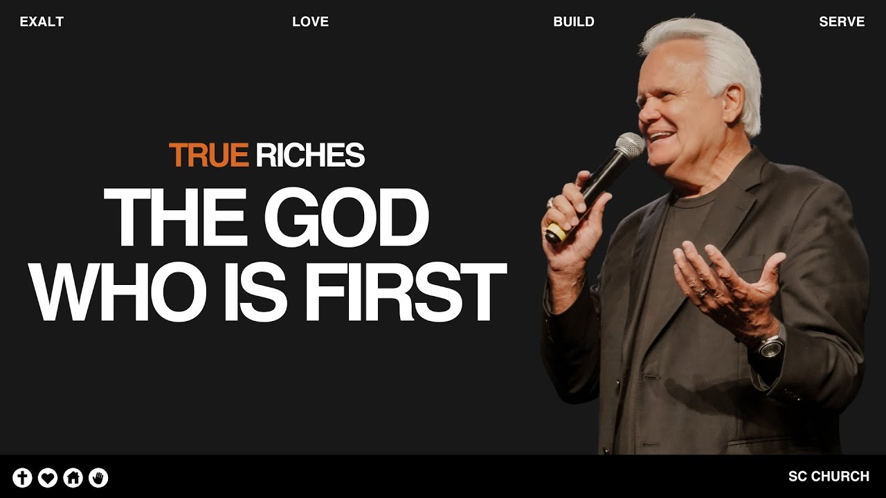 True Riches: The God Who Is First | SC Church | Pastor Denny Duron