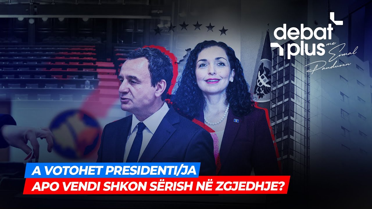 🔴A VOTOHET PRESIDENTI/JA APO VENDI SHKON S&Euml;RISH N&Euml; ZGJEDHJE? - Debat Plus