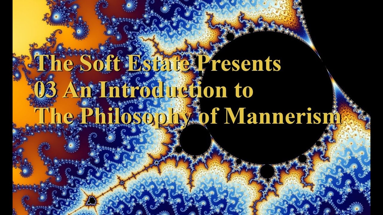 The Soft Estate 03 Introduction to the Philosophy of Mannerism