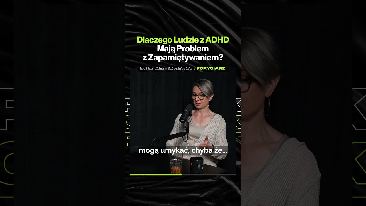 Dlaczego Ludzie z ADHD Mają Problem z Zapamiętywaniem?  – ft. dr n. med. Kajetana Foryciarz