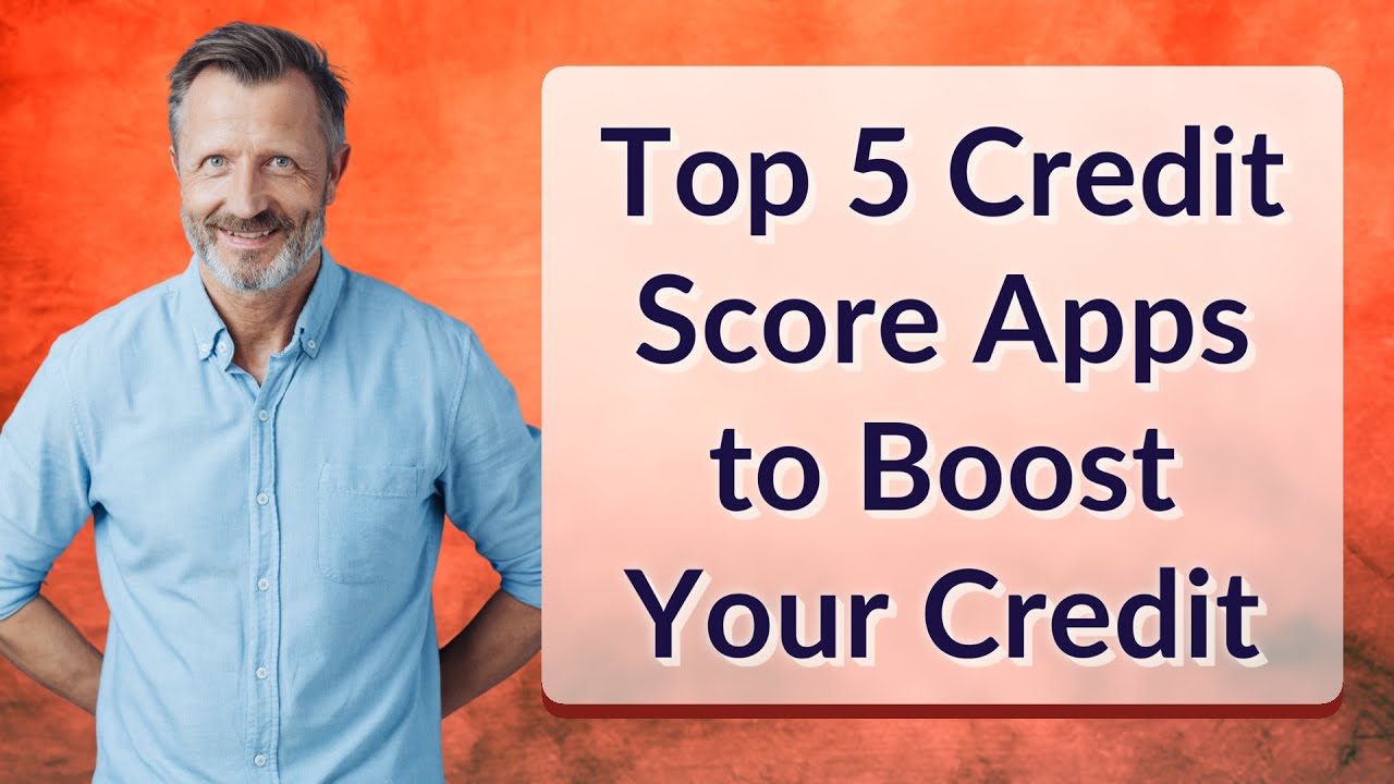 Top 5 Credit Score Apps to Boost Your Credit