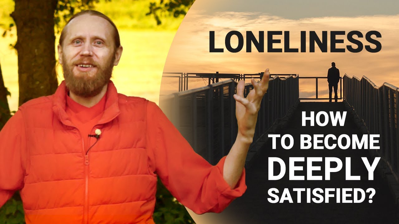 LONELINESS - How to Become Deeply Satisfied?