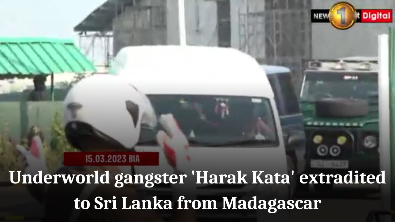 Underworld gangster 'Harak Kata' extradited to Sri Lanka from Madagascar