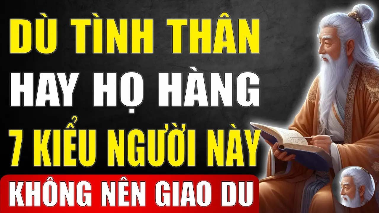 Cổ Nhân Dạy   Dù Có Là Người Thân Hay Họ Hàng, 7 Kiểu Người Này Bạn Cũng Không Nên Giao Du