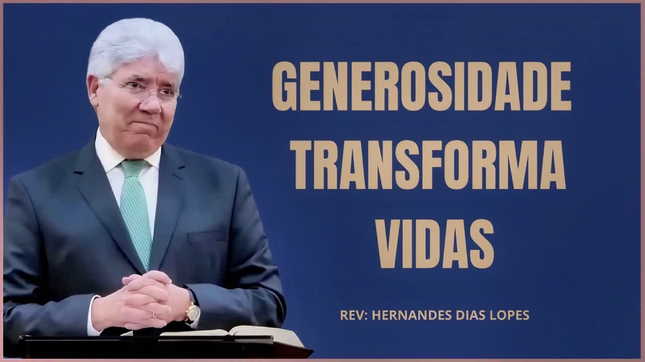 Generosidade que Transforma: Uma Mensagem com Hernandes Dias Lopes