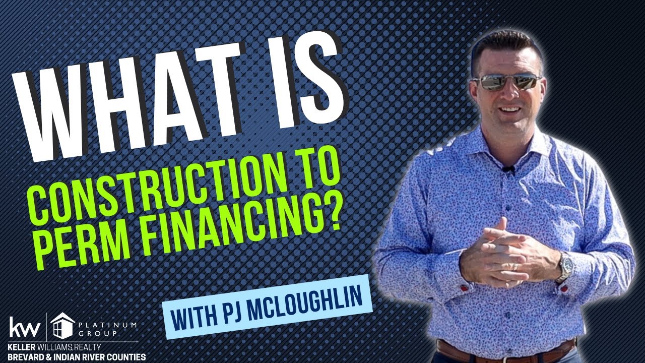 What is Construction to Permanent Financing? With PJ McLoughlin REALTOR&reg;