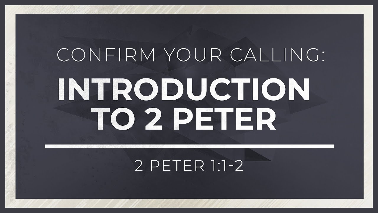 Confirm Your Calling: Introduction to 2 Peter (2 Peter 1:1-2) - 119 Ministries