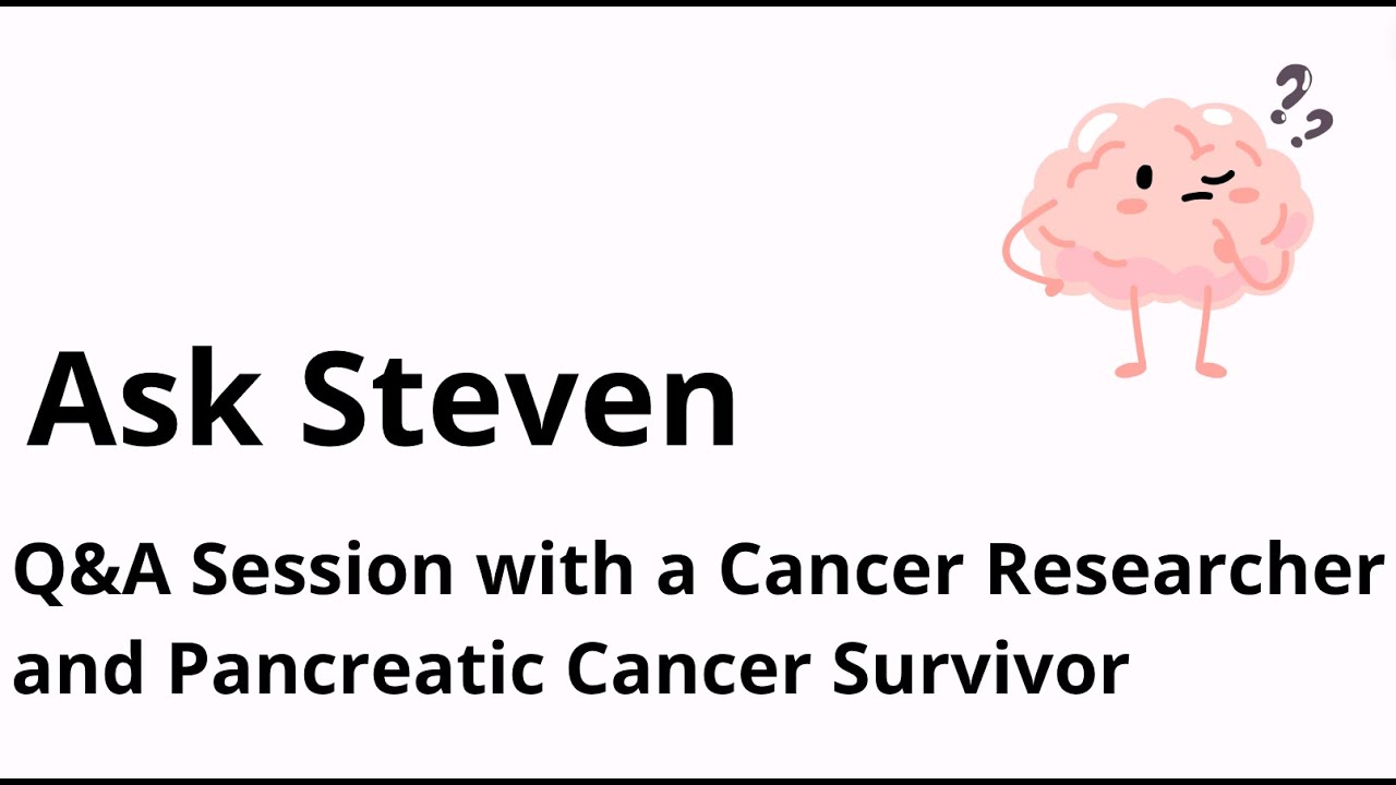 Ask Steven: An Interactive Q&A Session with a Cancer Researcher and Pancreatic Cancer Survivor