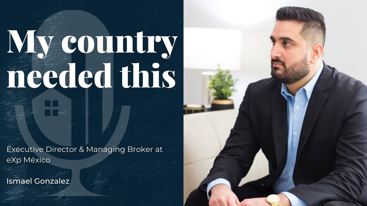 Ismael Gonzalez, Executive Director & Managing Broker at eXp M&eacute;xico, shares his story on GLREM