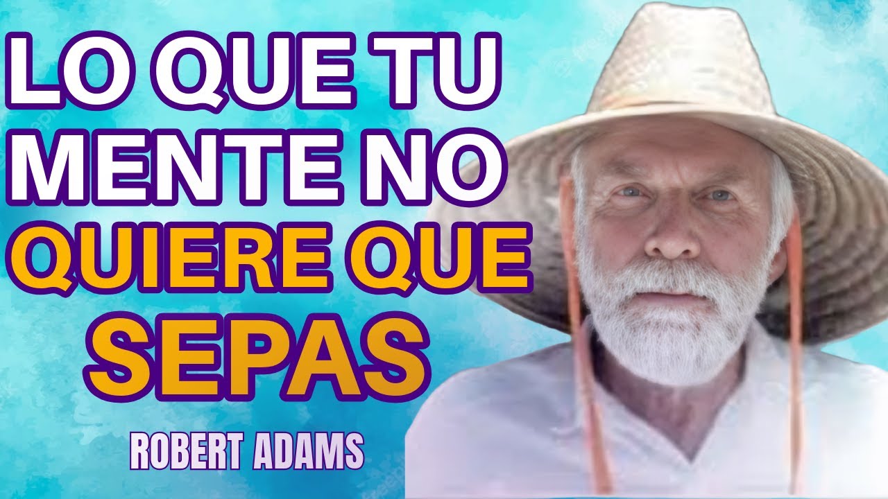 ROBERT ADAMS 🧘‍♂️Lo que tu Mente no Quiere que Sepas🧘‍♂️