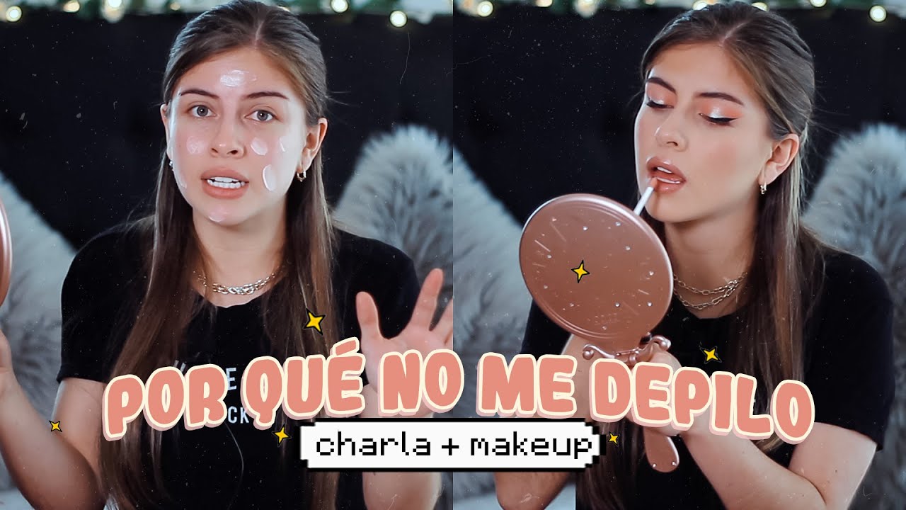 ⚡ ¿POR QUÉ NO ME DEPILO? Charlamos mientras me maquillo*
