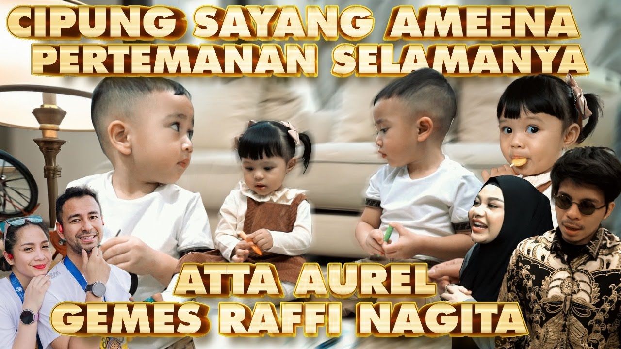CIPUNG sayang AMEENA.. Atta Aurel Gemes Raffi Nagita PERTEMANAN SELAMANYA