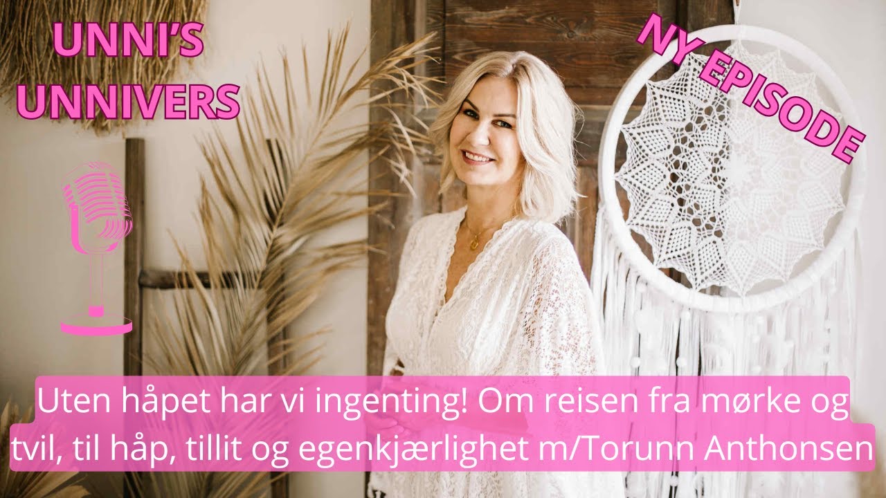 Episode 53 Uten håpet har vi ingenting! Veien til håp, tillit og egenkjærlighet m/Torunn Anthonsen