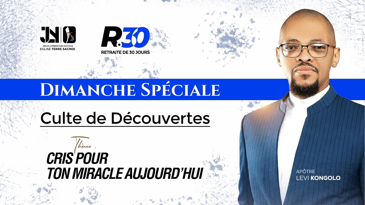 DIMANCHE 08/02/2026 CULTE DE DECOUVERTES ;cris pour ton miracle aujourd'hui ;APOTRE LEVI KONGOLO