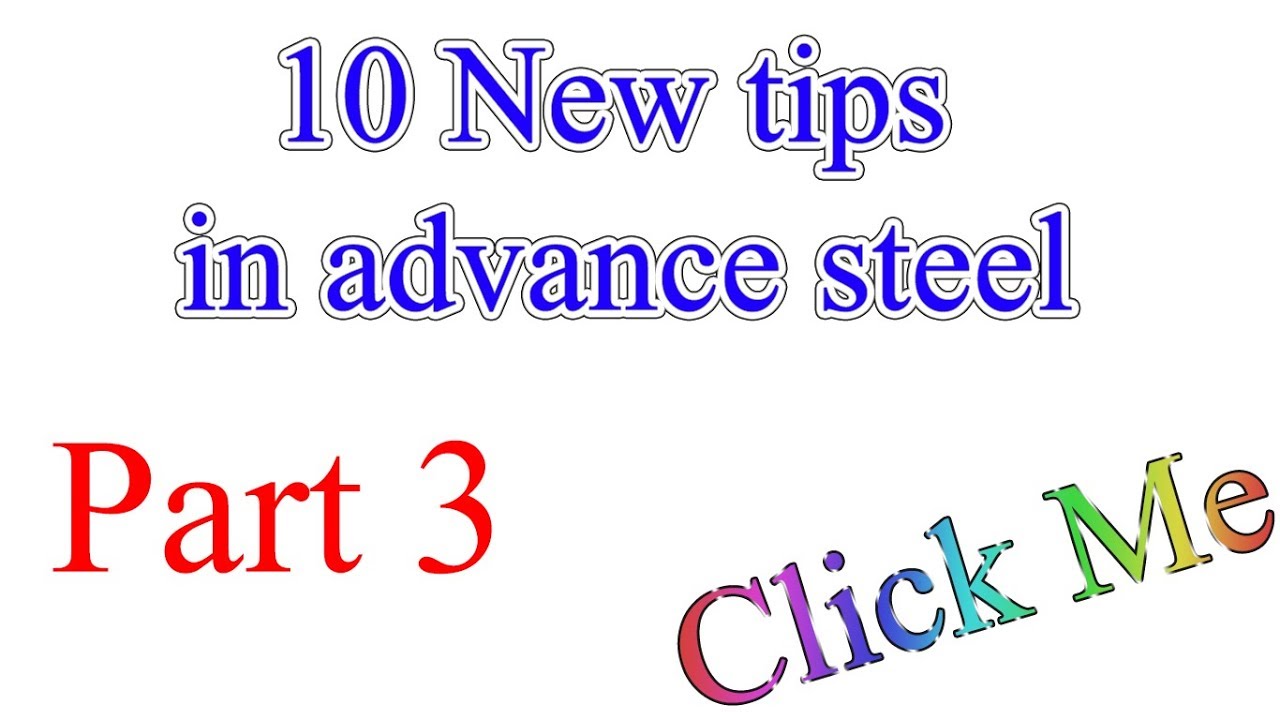 Advance steel tips part 3