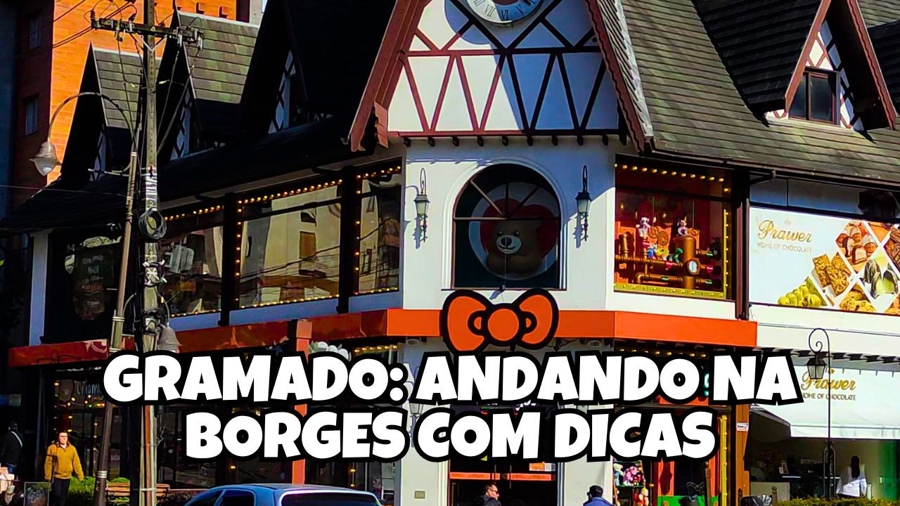 Gramado: Andando na Borges + dicas