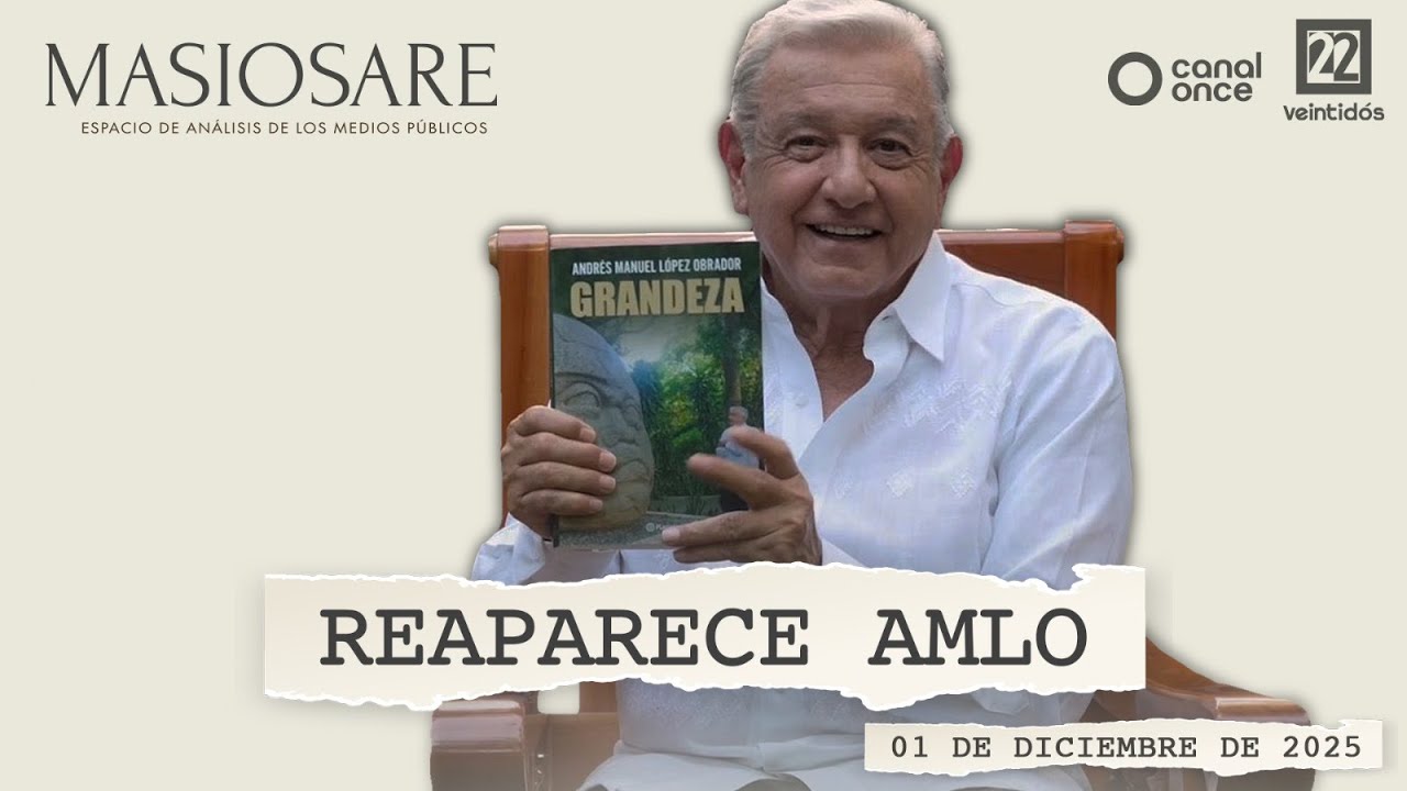 Masiosare - Periodismo: Reaparece AMLO (01/12/2025)