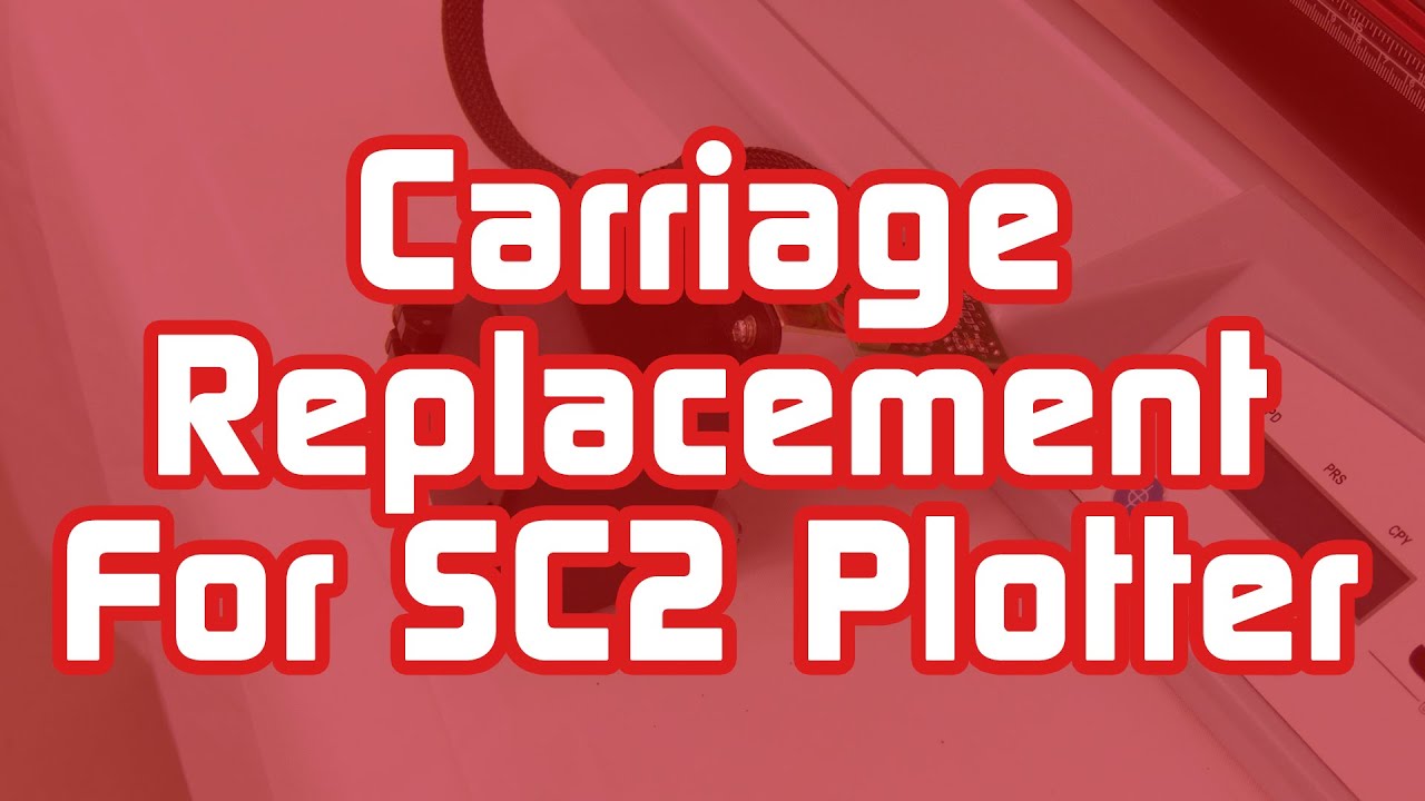 Carriage Replacement for SC2 Plotter