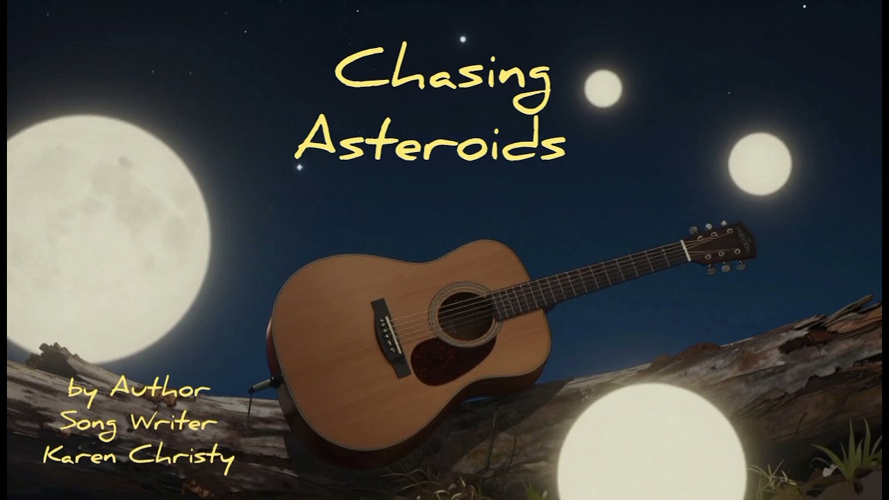 Chasing Asteroids - by Song Writer & Musical Artist Karen Christy