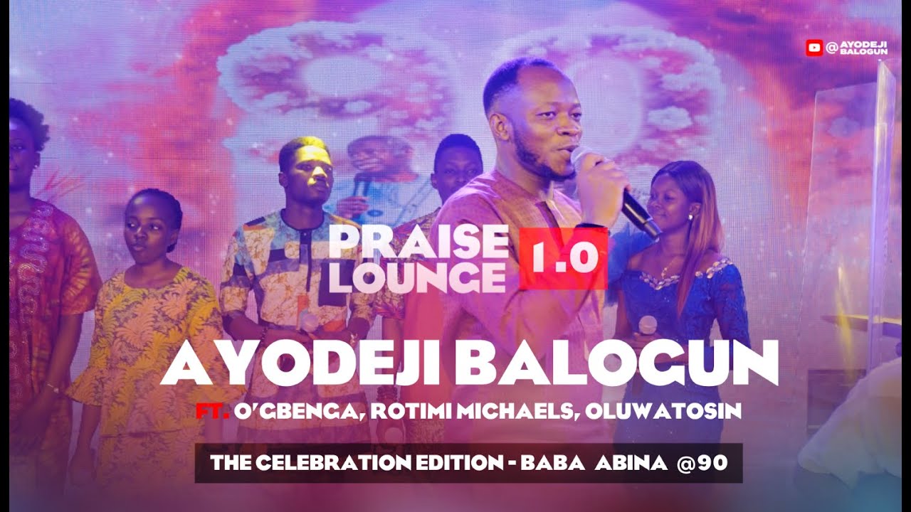 Praise Lounge||Ayodeji Balogun- Baba Abina@90 ft O'gbenga, Oluwatosin Balogun & Rotimi Michaels PT 1