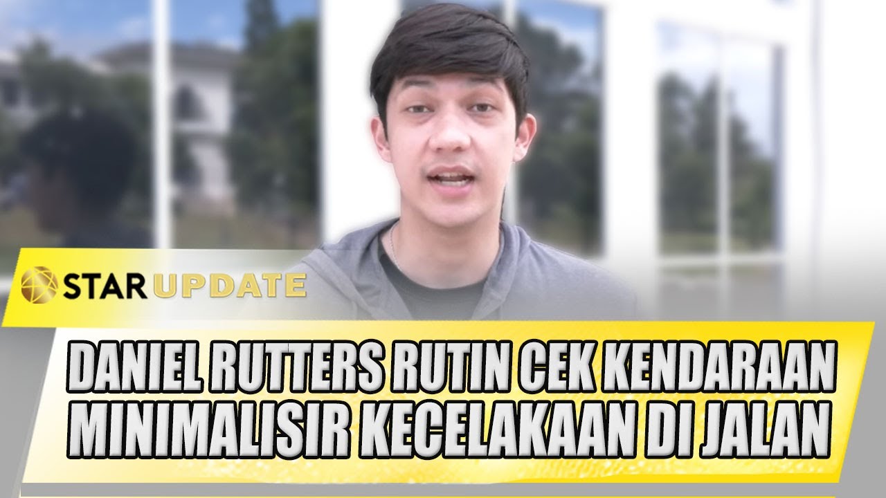 DANIEL RUTTERS RUTIN CEK KENDARAAN, MINIMALISIR KECELAKAAN DI JALAN | STAR UPDATE