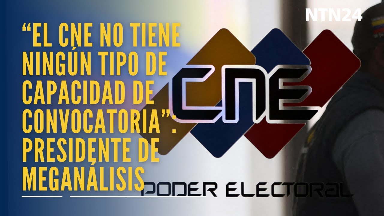 “El CNE no tiene ningún tipo de capacidad de convocatoria”: presidente de Meganálisis