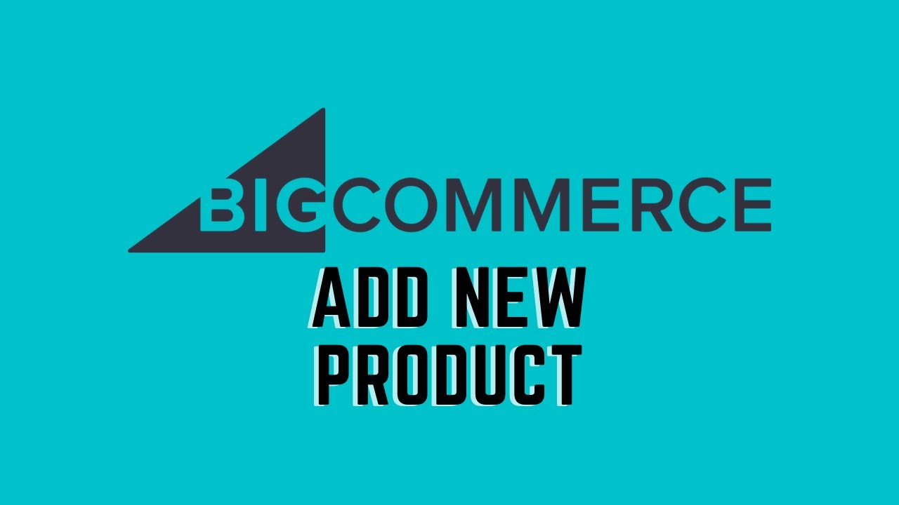 How to Add Products in Bigcommerce