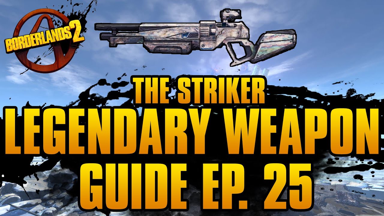 BORDERLANDS 2 | *Striker* Legendary Weapons Guide