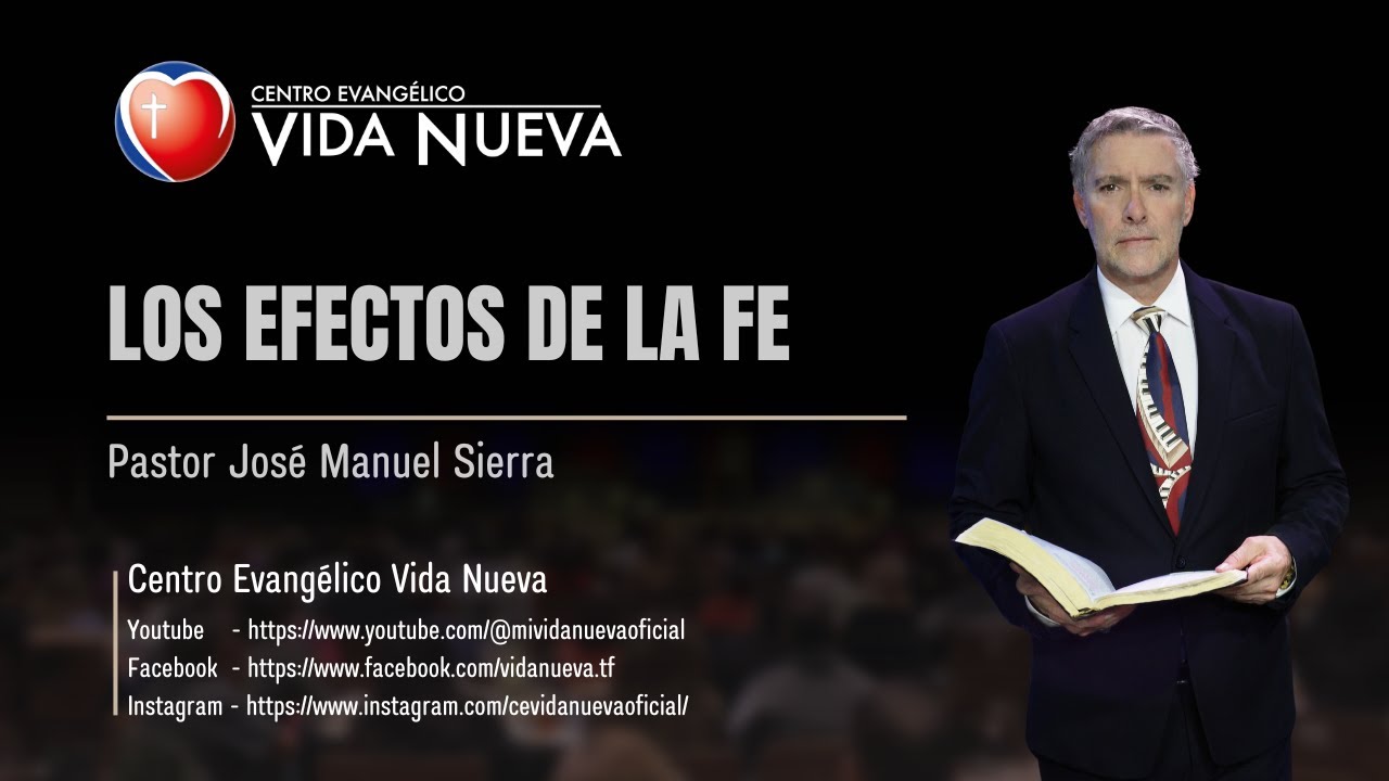 Los efectos de la fe, por el pastor José Manuel Sierra