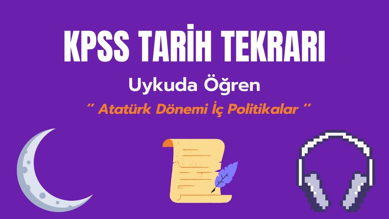 KPSS Tarih Tekarı -Atatürk Döenmi İç Politika-