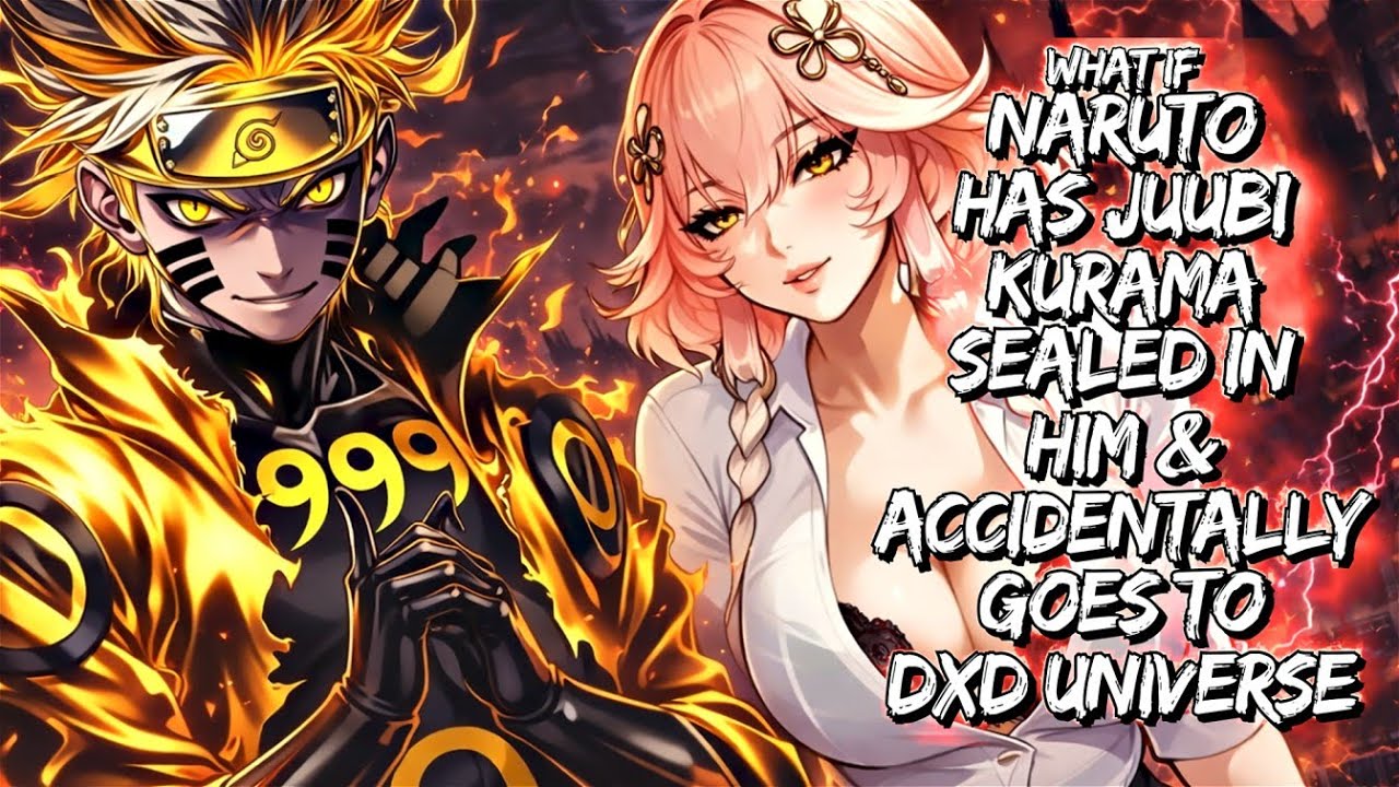 What If Naruto Has Juubi Kurama Sealed In Him & Accidentally Goes To DXD Universe