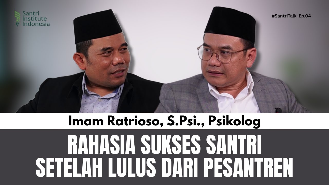 Rahasia Sukses Santri Setelah Lulus dari Pesantren - Imam Ratrioso, S.Psi., Psikolog | #SantriTalk 4