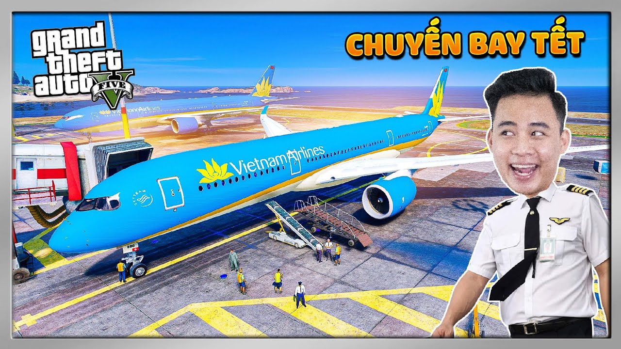 (GTA5) Làm Phi Công Lái Máy Bay Vietnam Airlines Đưa Khách Về Tân Sơn Nhất Sau Tết