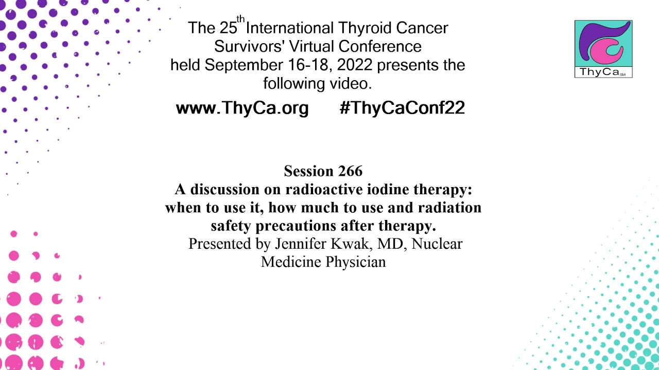 Radioactive iodine therapy: when to use it, how much to use & radiation safety precautions. 266