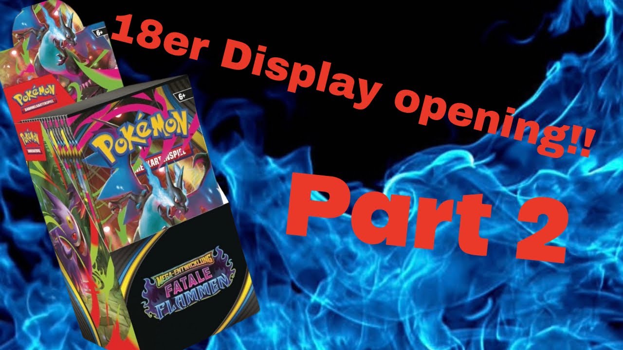 Ich öffne ein 18er Display von 🔥 Fatale Flammen 🔥 Teil 2 