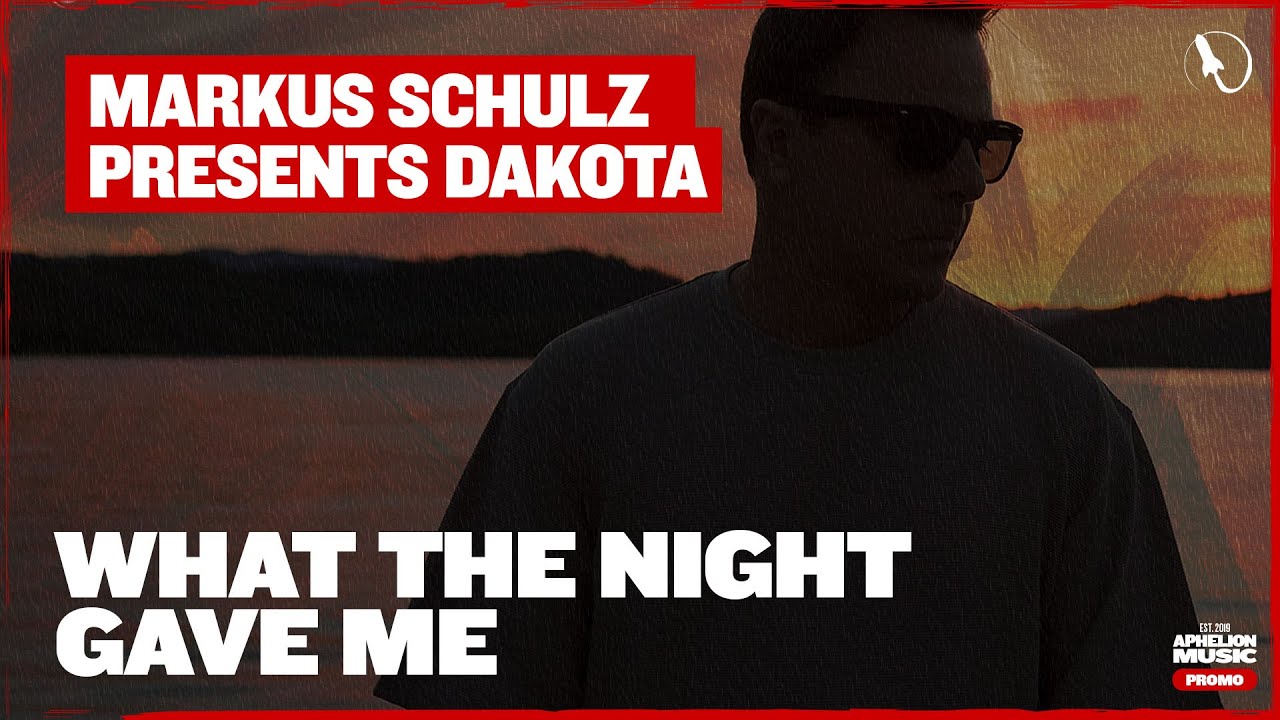 Markus Schulz pres. Dakota - What The Night Gave Me (Extended Mix)