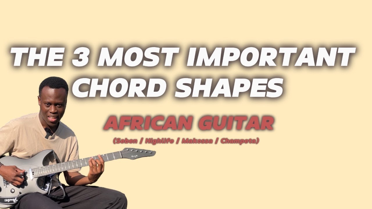 3 important chord shapes to play African guitar | SEBEN, HIGHLIFE, CHAMPETA, MAKOSSA