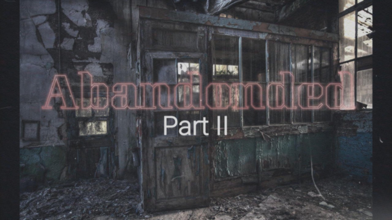 Abandonded Part 2