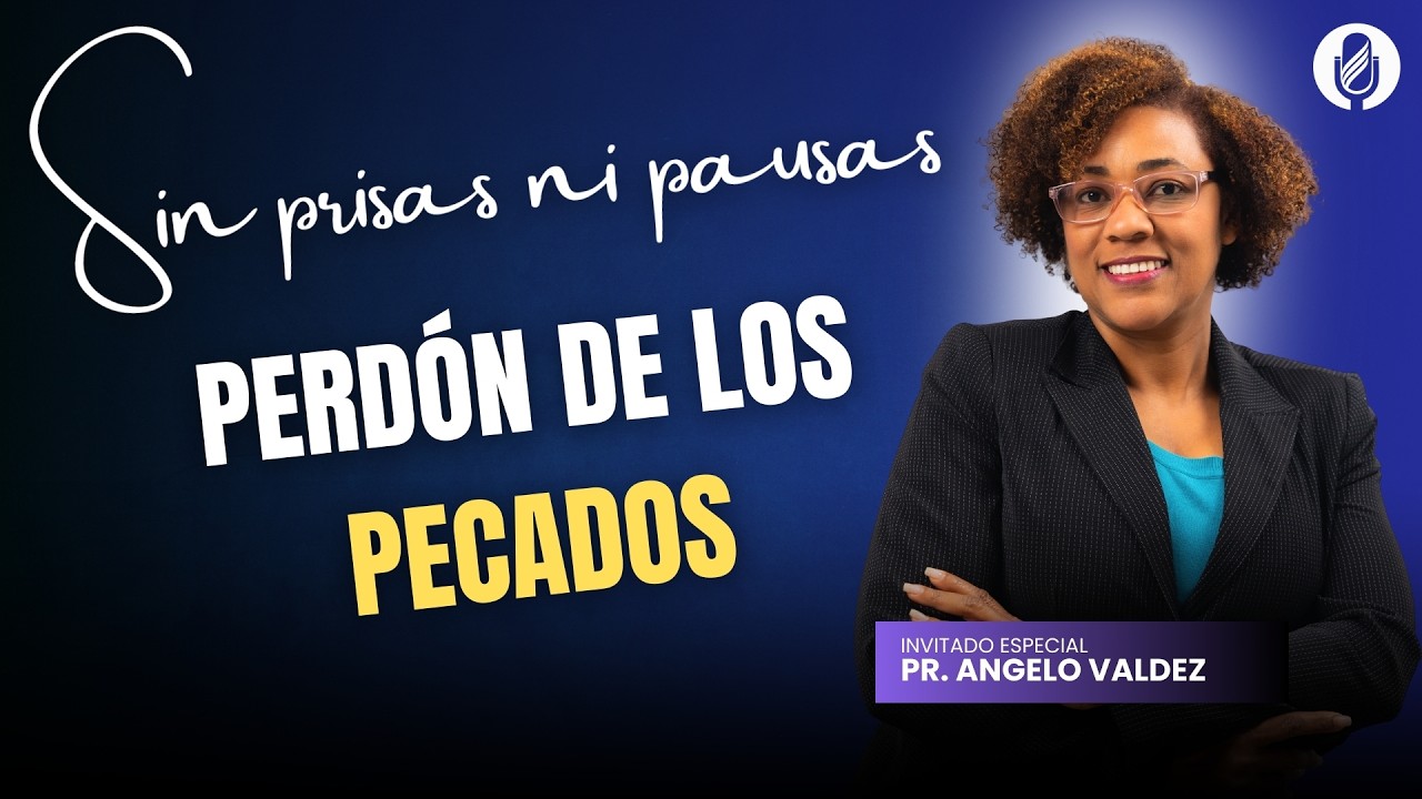 Sin Prisas ni Pausas.  Casos y Cosas... Pr. Angelo Valdez. Perdón de los  pecados.