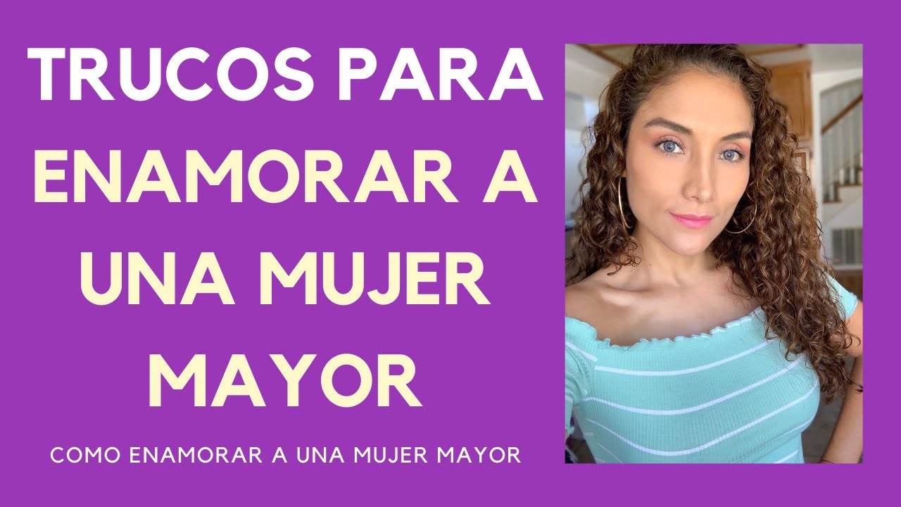 Cómo enamorar a una mujer mayor que tú (Trucos para enamorar a una mujer mayor)