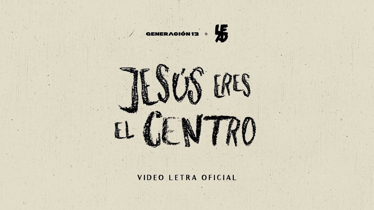 Generación 12 + LEAD I Jesús, Eres El Centro I VIDEO LETRA OFICIAL | Nueva Música Cristiana 2023