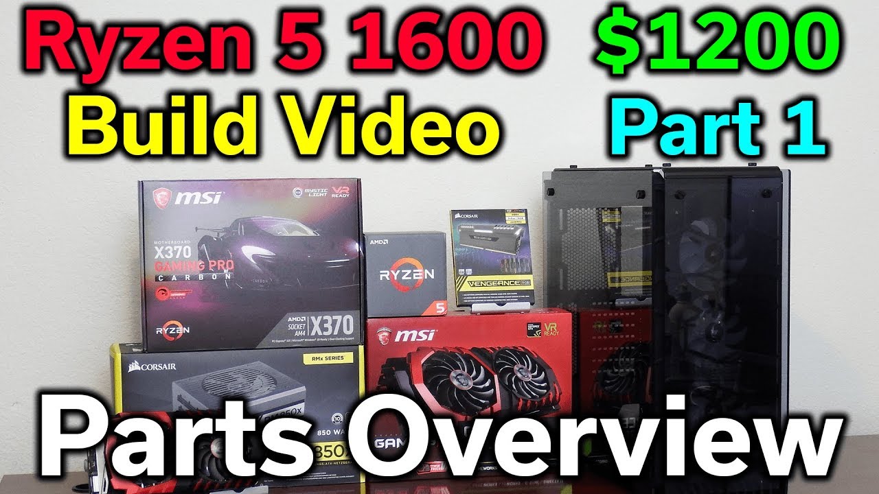 Ryzen 5 1600 - $1,200 Build - Part 1 - Parts Overview