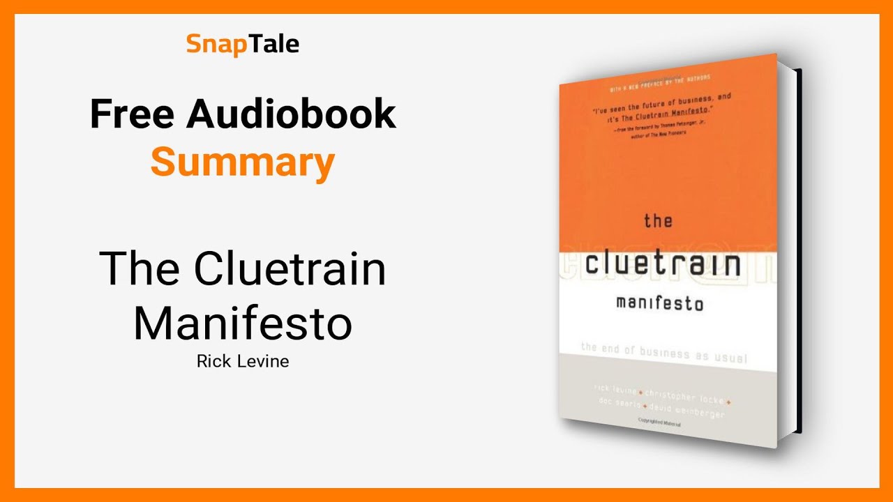 The Cluetrain Manifesto by Rick Levine: 4 Minute Summary